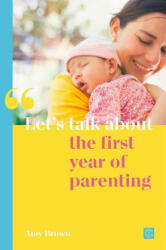 Let's talk about the first year of parenting - Amy Brown (ISBN: 9781780667102)