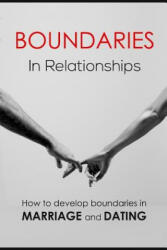 Boundaries in relationships: How to develop boundaries in marriage and dating - Patricia a Carlisle (ISBN: 9781514737941)