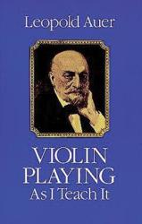Violin Playing as I Teach it - Leopold Auer (ISBN: 9780486239170)