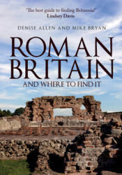 Roman Britain and Where to Find It - Denise Allen, Mike Bryan (ISBN: 9781445690148)