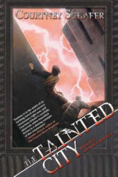 The Tainted City: The Shattered Sigil, Book Two - Courtney Schafer (ISBN: 9781597804035)