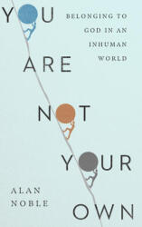 You Are Not Your Own - Alan Noble (ISBN: 9781514010952)