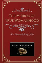 The Mirror of True Womanhood - Fr Bernard O'Reilly (ISBN: 9781727859881)