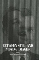 Between Still and Moving Images - Laurent Guido, Olivier Lugon (2012)