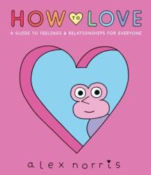 How to Love: A Guide to Feelings & Relationships for Everyone (ISBN: 9781406397345)