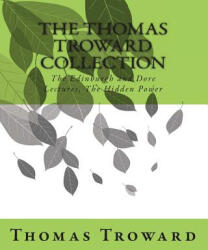 The Thomas Troward Collection: The Edinburgh and Dore Lectures, The Hidden Power - Thomas Troward (2011)