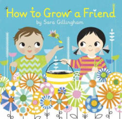 How to Grow a Friend - Sara Gillingham (2015)