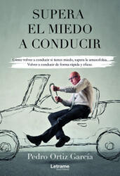 Supera el miedo a conducir - Ortiz García, Pedro (ISBN: 9788411143776)