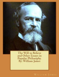 The Will to Believe and Other Essays in Popular Philosophy. By: William James - William James (2016)