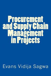 Procurement and Supply Chain Management in Projects - Dr Evans Vidija Sagwa Phd (2016)