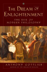 Dream of Enlightenment - The Rise of Modern Philosophy - Anthony Gottlieb (ISBN: 9780871404435)