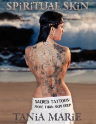 Spiritual Skin: Sacred Tattoos: More than Skin Deep - Tania Marie (ISBN: 9781463703424)