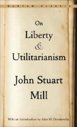 On Liberty and Utilitarianism - John Stuart Mill (ISBN: 9780553214147)