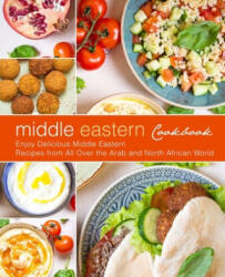 Middle Eastern Cookbook: Enjoy Delicious Middle Eastern Recipes from All Over the Arab and North African World (ISBN: 9798606293957)