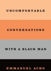 Uncomfortable Conversations with a Black Man - Emmanuel Acho (ISBN: 9781250800473)