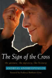 Sign of the Cross - Andreas Andreopoulos, Frederica Mathewes-Green (ISBN: 9781557258748)