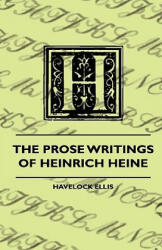 The Prose Writings Of Heinrich Heine - Havelock Ellis (ISBN: 9781444657166)