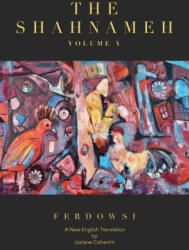 The Shahnameh Volume V: A New English Translation - Josiane Cohanim (ISBN: 9781734966183)