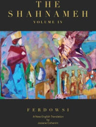 The Shahnameh Volume IV: A New English Translation - Josiane Cohanim (ISBN: 9781734966169)