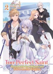 The Too-Perfect Saint: Tossed Aside by My Fiance and Sold to Another Kingdom (Light Novel) Vol. 2 (2025)