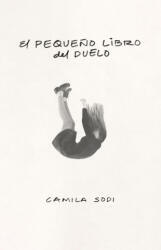 El Pequeño Libro del Duelo / The Small Book of Grief - Sodi, Camila (ISBN: 9786073864961)