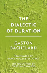 Dialectic of Duration - Gaston Bachelard, Cristina Chimisso, Mary McAllester Jones (ISBN: 9781786600592)