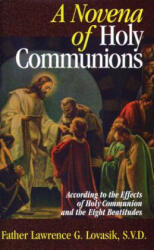 A Novena of Holy Communions: According to the Effects of Holy Communion and the Eight Beatitudes - Lawrence G. Lovasik (ISBN: 9780895555199)