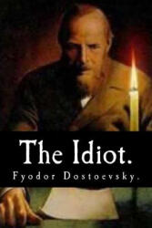 The Idiot by Fyodor Dostoevsky. - Fyodor M Dostoevsky, Eva Martin (ISBN: 9781534849761)