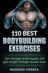 110 BEST BODYBUILDING Exercises: Get stronger, build muscle and gain weight through muscle mass - Mariana Correa (ISBN: 9781517671266)