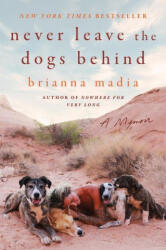 Never Leave the Dogs Behind - Brianna Madia (ISBN: 9780063316102)