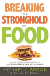 Breaking The Stronghold Of Food - Michael L. Brown (ISBN: 9781629990996)