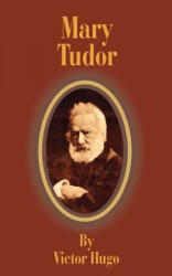 Mary Tudor - Victor Hugo (ISBN: 9781589634787)