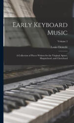 Early Keyboard Music; a Collection of Pieces Written for the Virginal, Spinet, Harpsichord, and Clavichord; Volume 2 - Louis Oesterle (ISBN: 9781016354806)