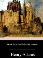 Mont-Saint-Michel and Chartres - Henry Adams (ISBN: 9781976448669)