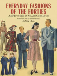 Everyday Fashions of the Forties As Pictured in Sears Catalogs - JoAnne Olian (ISBN: 9780486269184)