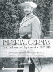 Imperial German Field Uniforms and Equipment 1907-1918 - Johan Somers (2007)