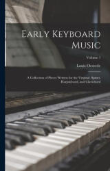 Early Keyboard Music; a Collection of Pieces Written for the Virginal, Spinet, Harpsichord, and Clavichord; Volume 1 - Louis Oesterle (2022)