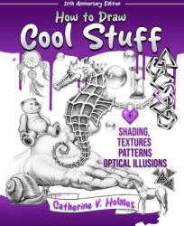 How to Draw Cool Stuff: Shading, Textures and Optical Illusions - Holmes, Catherine V. (ISBN: 9781956769739)