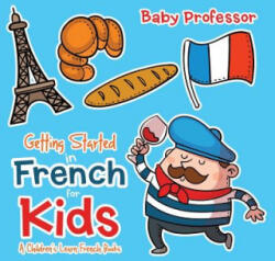 Getting Started in French for Kids A Children's Learn French Books - Baby Professor (ISBN: 9781541901827)