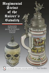 Regimental Steins of the Kaiser's Cavalry - Paul Sanders (ISBN: 9780764336836)