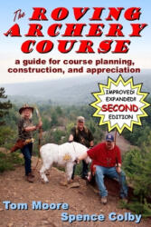The Roving Archery Course: A guide for course planning, construction, and appreciation - Spence Colby, Tom Moore (ISBN: 9781546643234)