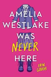 Amelia Westlake Was Never Here - Gough, Erin (ISBN: 9780316450683)