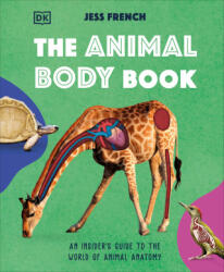 The Animal Body Book: An Insider's Guide to the World of Animal Anatomy - French, Jess (ISBN: 9780744098198)