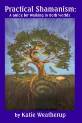Practical Shamanism, A Guide for Walking in Both Worlds (ISBN: 9780977815463)