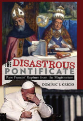 The Disastrous Pontificate - Dominic J. Grigio (ISBN: 9781965303603)