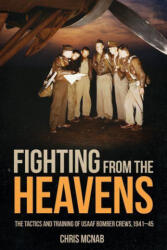 Fighting from the Heavens: Tactics and Training of Usaaf Bomber Crews, 1941-45 - McNab, Chris (ISBN: 9781636243825)
