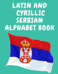 Latin and Cyrillic Serbian Alphabet Book. Educational Book for Beginners, Contains the Latin and Cyrillic letters of the Serbian Alphabet. - Cristie Publishing (ISBN: 9781006877452)