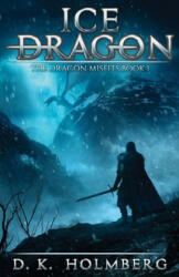 Ice Dragon: An Epic Fantasy Adventure - D. K. Holmberg (ISBN: 9781656883407)