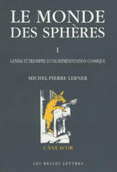Le Monde Des Spheres: I. Genese Et Triomphe D'Une Representation Cosmique - Michel-Pierre Lerner (ISBN: 9782251420349)