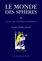 Le Monde Des Spheres: II. La Fin Du Cosmos Classique - Michel-Pierre Lerner (ISBN: 9782251420356)